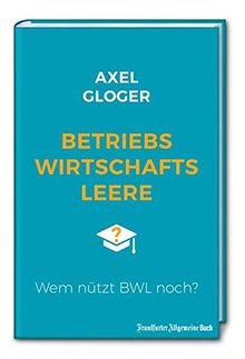 Betriebswirtschaftsleere: Wem nützt BWL noch?