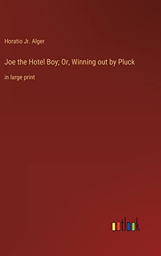 Joe the Hotel Boy; Or, Winning out by Pluck: in large print