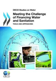 OECD Studies on Water Meeting the Challenge of Financing Water and Sanitation: Tools and Approaches