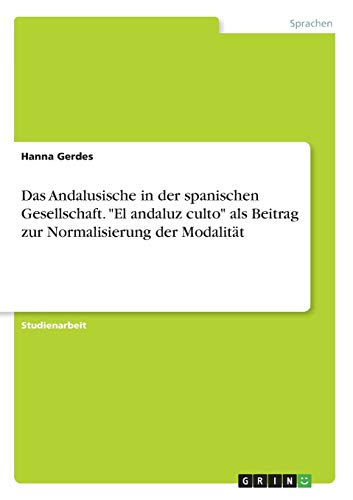 Das Andalusische in der spanischen Gesellschaft. El andaluz culto als Beitrag zur Normalisierung der Modalität