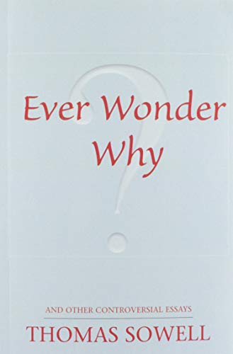 Ever Wonder Why?: And Other Controversial Essays (Hoover Institution Press Publication)