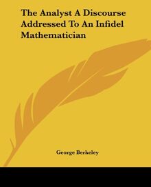 The Analyst A Discourse Addressed To An Infidel Mathematician