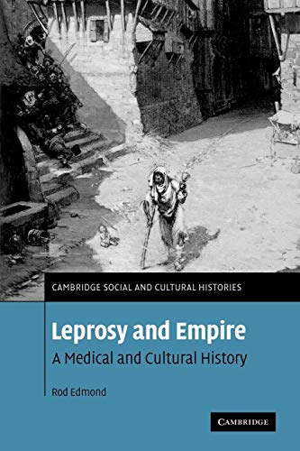 Leprosy and Empire: A Medical and Cultural History (Cambridge Social and Cultural Histories, Band 8)