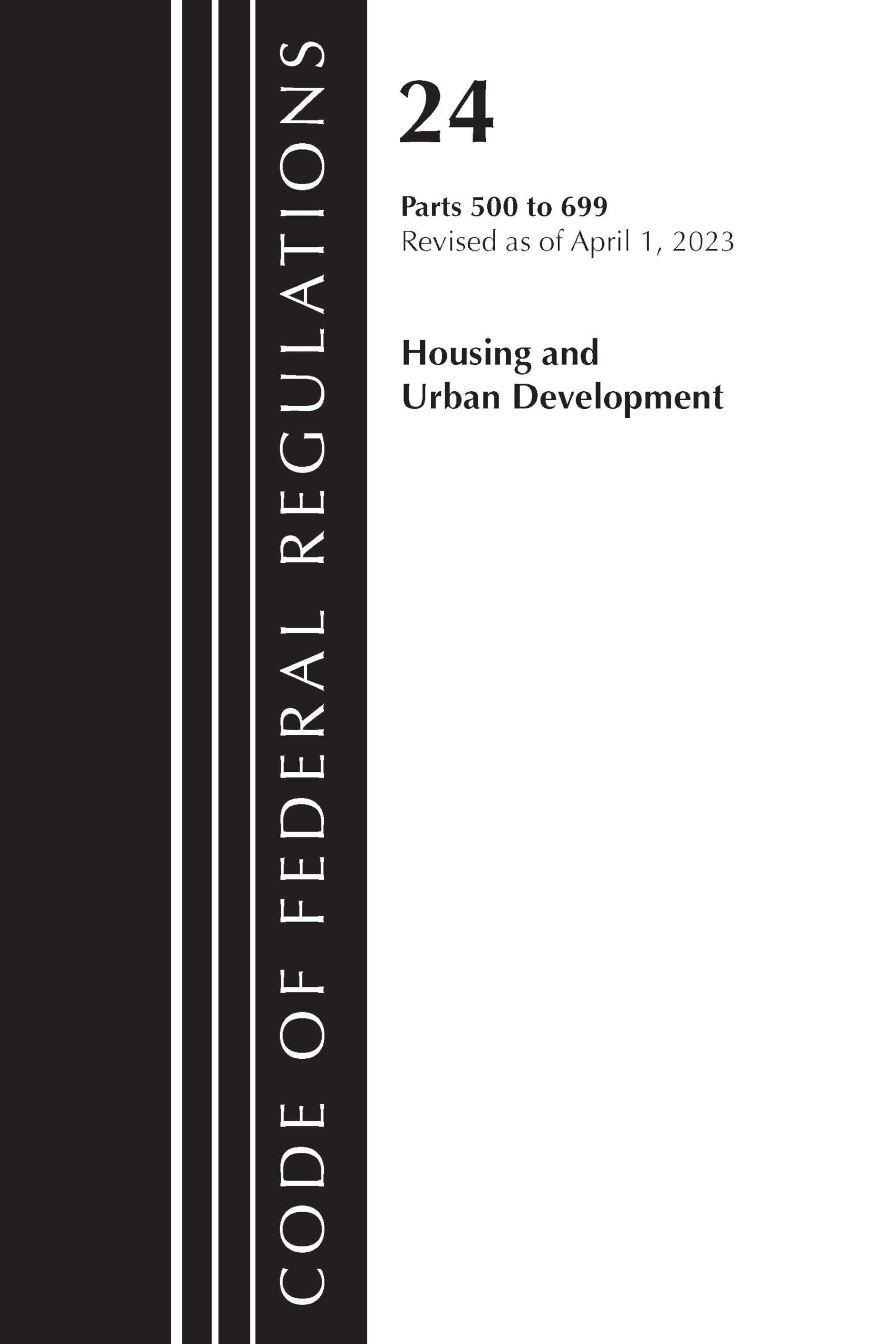 Code of Federal Regulations, Title 24 Housing Urban Dev 500-699 2023 (Code of Federal Regulations, Title 17 Commodity and Securities Exchanges)