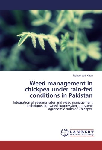 Weed management in chickpea under rain-fed conditions in Pakistan: Integration of seeding rates and weed management techniques for weed suppression and some agronomic traits of Chickpea