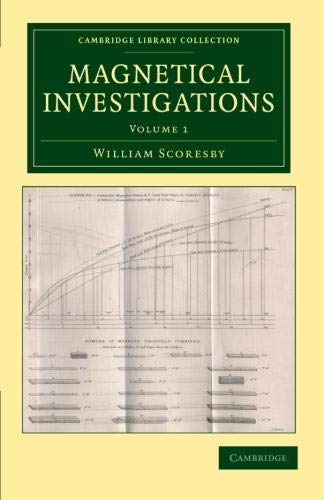 William Scoresby Magnetical Investigations 2 Volume Set, Magnetical Investigations, Volume 1 (Cambridge Library Collection - Technology)
