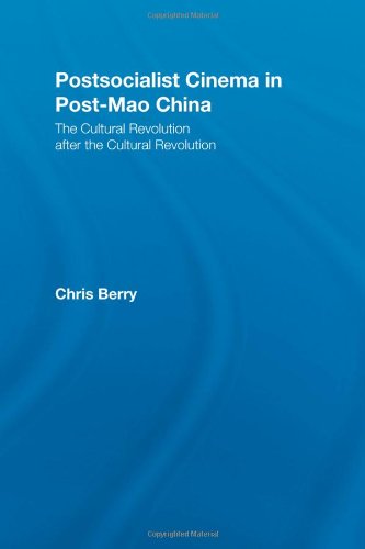 Postsocialist Cinema in Post-Mao China: The Cultural Revolution After the Cultural Revolution: The Cultural Revolution in the Films from the PRC (East Asia: History, Politics, Sociology, Culture)