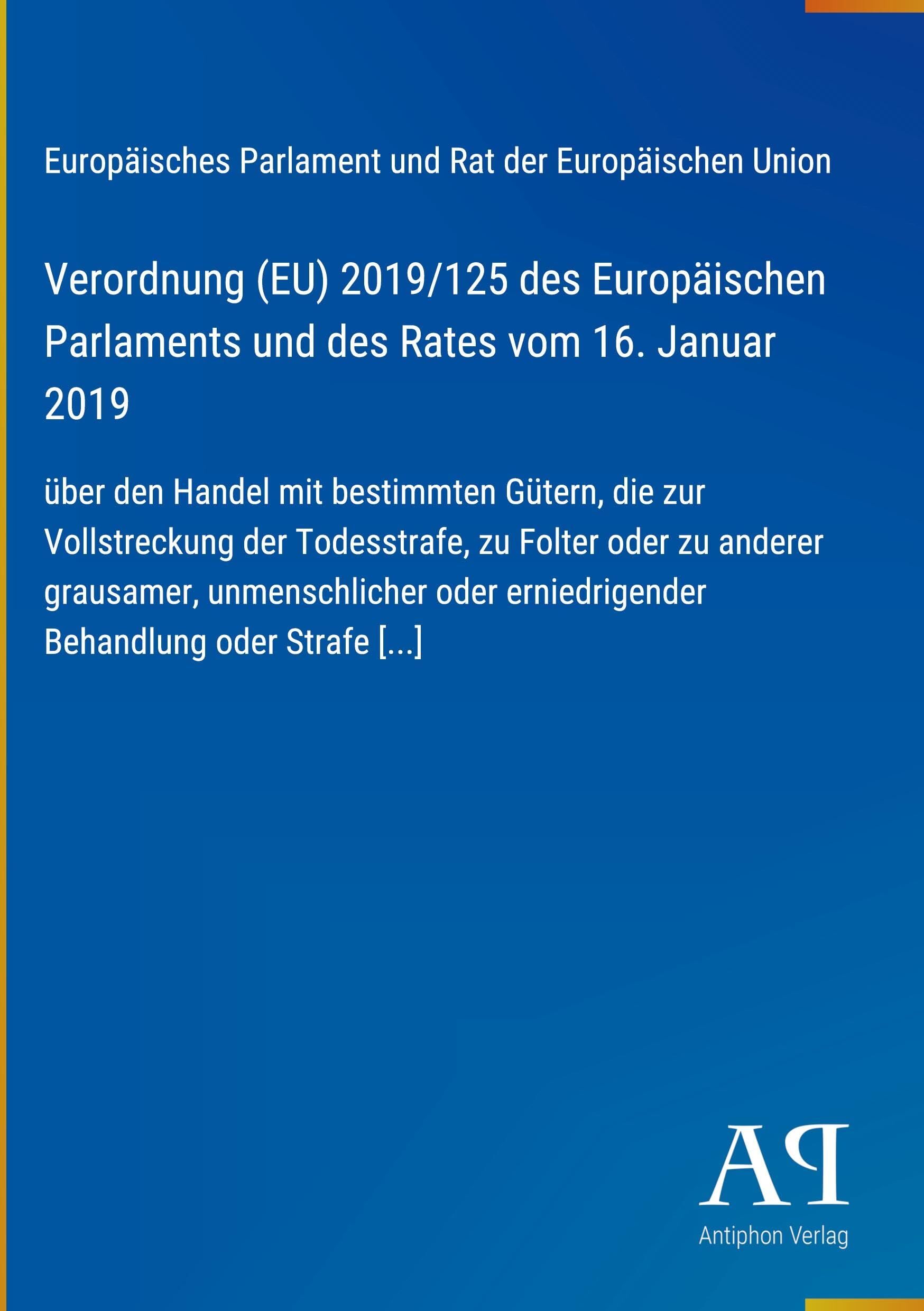 Verordnung (EU) 2019/125 des Europäischen Parlaments und des Rates vom 16. Januar 2019