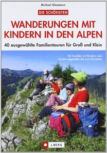 Wanderführer Touren mit Kindern in den Alpen: 40 ausgewählte Familientouren in den Ostalpen