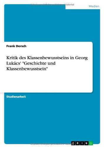 Kritik des Klassenbewusstseins in Georg Lukács' Geschichte und Klassenbewusstsein