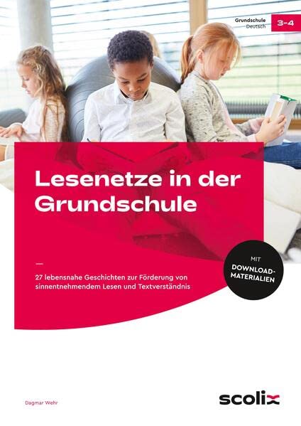 Lesenetze in der Grundschule: 27 lebensnahe Geschichten zur Förderung von sinnentnehmendem Lesen und Textverständnis (3. und 4. Klasse)