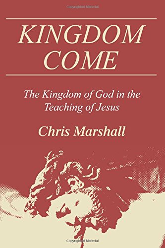 Kingdom Come: The Kingdom of God in the Teaching of Jesus