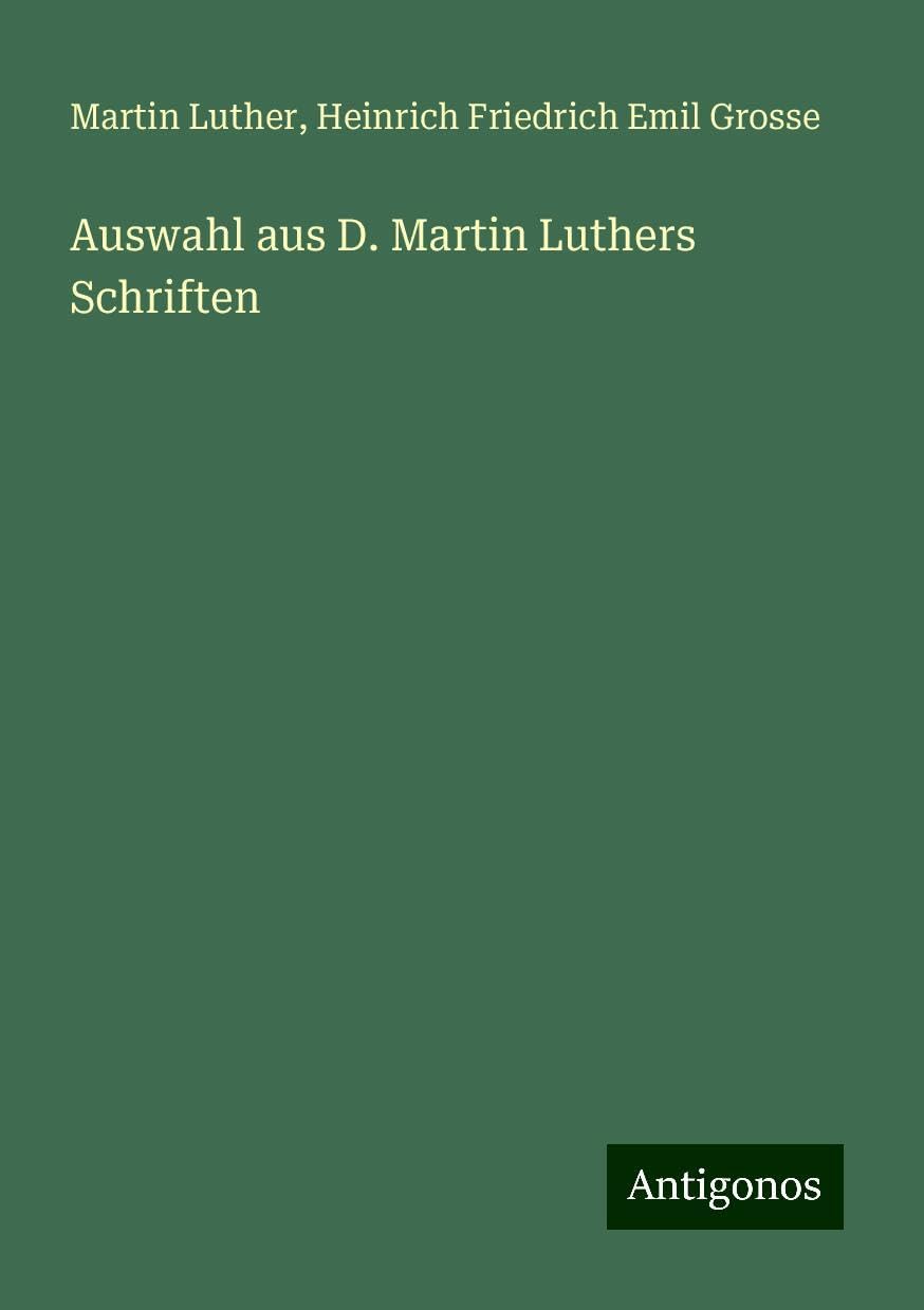 Auswahl aus D. Martin Luthers Schriften