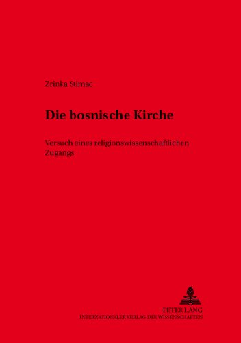 Die bosnische Kirche: Versuch eines religionswissenschaftlichen Zugangs (Würzburger Studien zur Fundamentaltheologie)