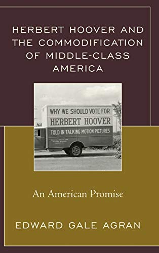 Herbert Hoover and the Commodification of Middle-Class America: An American Promise