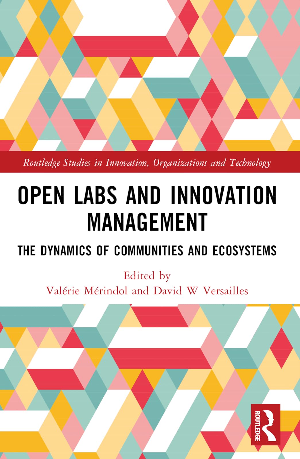Open Labs and Innovation Management: The Dynamics of Communities and Ecosystems (Routledge Studies in Innovation, Organizations and Technology)