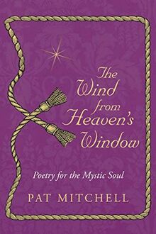 The Wind from Heaven's Window: Poetry for the Mystic Soul