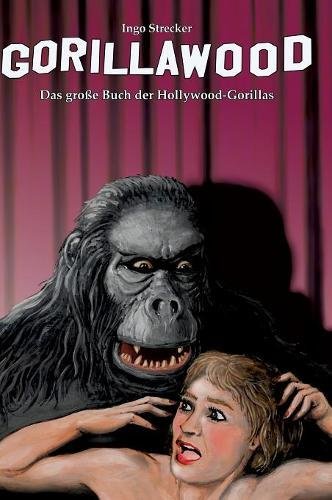 Gorillawood: Das große Buch der Hollywood-Gorillas