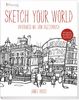 Sketch your world: Unterwegs mit dem Skizzenbuch