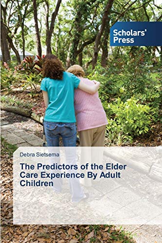 The Predictors of the Elder Care Experience By Adult Children