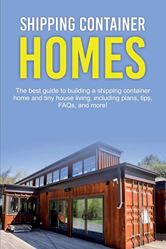 Damon Jones Shipping Container Homes, The Best Guide To Building A Shipping Container Home And Tiny House Living, Including Plans, Tips, FAQs, And More!