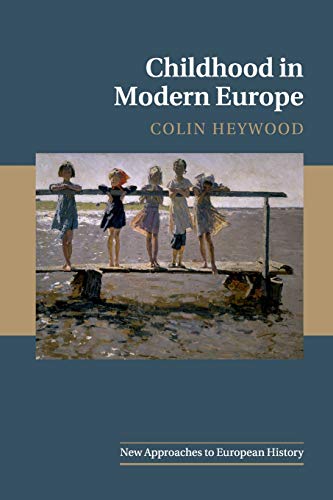 Childhood in Modern Europe (New Approaches to European History, Band 56)