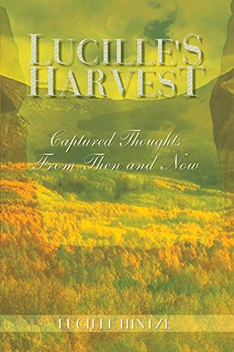 Lucille's Harvest: Captured Thoughts From Then and Now