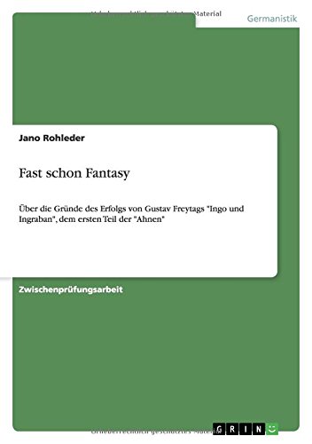 Fast schon Fantasy: Über die Gründe des Erfolgs von Gustav Freytags Ingo und Ingraban, dem ersten Teil der Ahnen