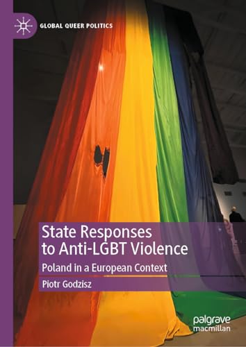 State Responses to Anti-LGBT Violence: Poland in a European Context (Global Queer Politics)