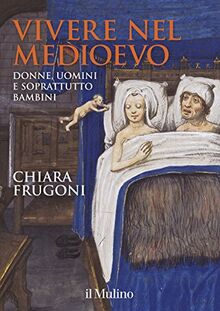 Vivere nel Medioevo. Donne, uomini e soprattutto bambini