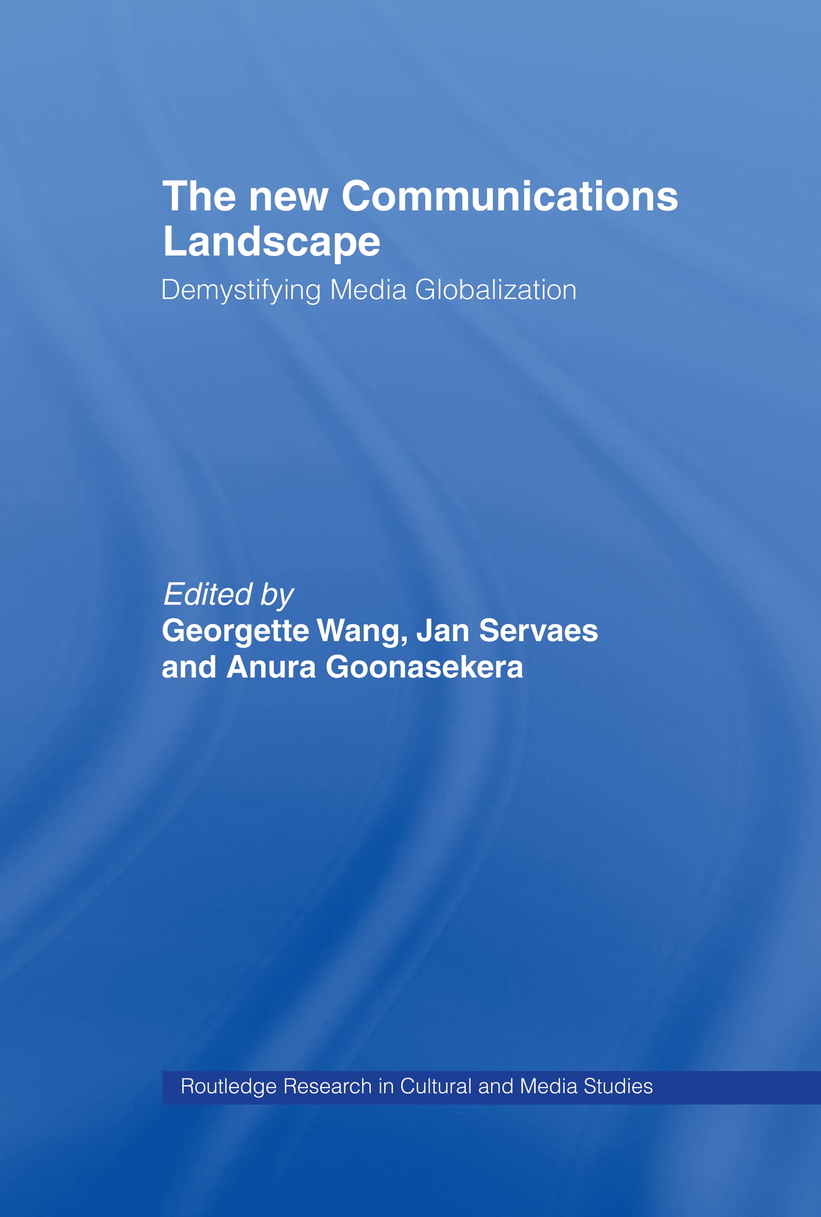 The New Communications Landscape: Demystifying Media Globalization (Routledge Research in Cultural and Media Studies, 7, Band 7)