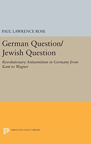 German Question/Jewish Question: Revolutionary Antisemitism in Germany from Kant to Wagner (Princeton Legacy Library)