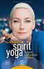 Spirit Yoga: Aufrecht, stark und klar im Leben