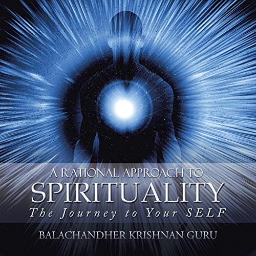 A Rational Approach to Spirituality: The Journey to Your SELF