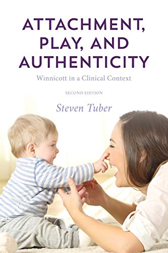 Attachment, Play and Authenticity: Winnicott in a Clinical Context, Second Edition