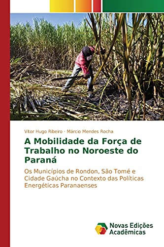 A Mobilidade da Força de Trabalho no Noroeste do Paraná: Os Municípios de Rondon, São Tomé e Cidade Gaúcha no Contexto das Políticas Energéticas Paranaenses