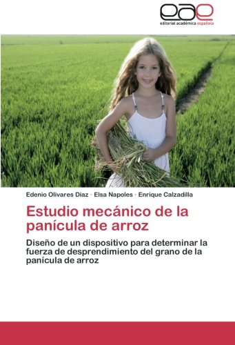 Estudio mecánico de la panícula de arroz: Diseño de un dispositivo para determinar la fuerza de desprendimiento del grano de la panícula de arroz
