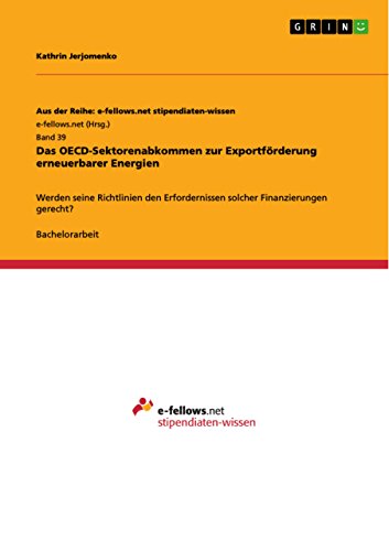 Das OECD-Sektorenabkommen zur Exportförderung erneuerbarer Energien: Werden seine Richtlinien den Erfordernissen solcher Finanzierungen gerecht?