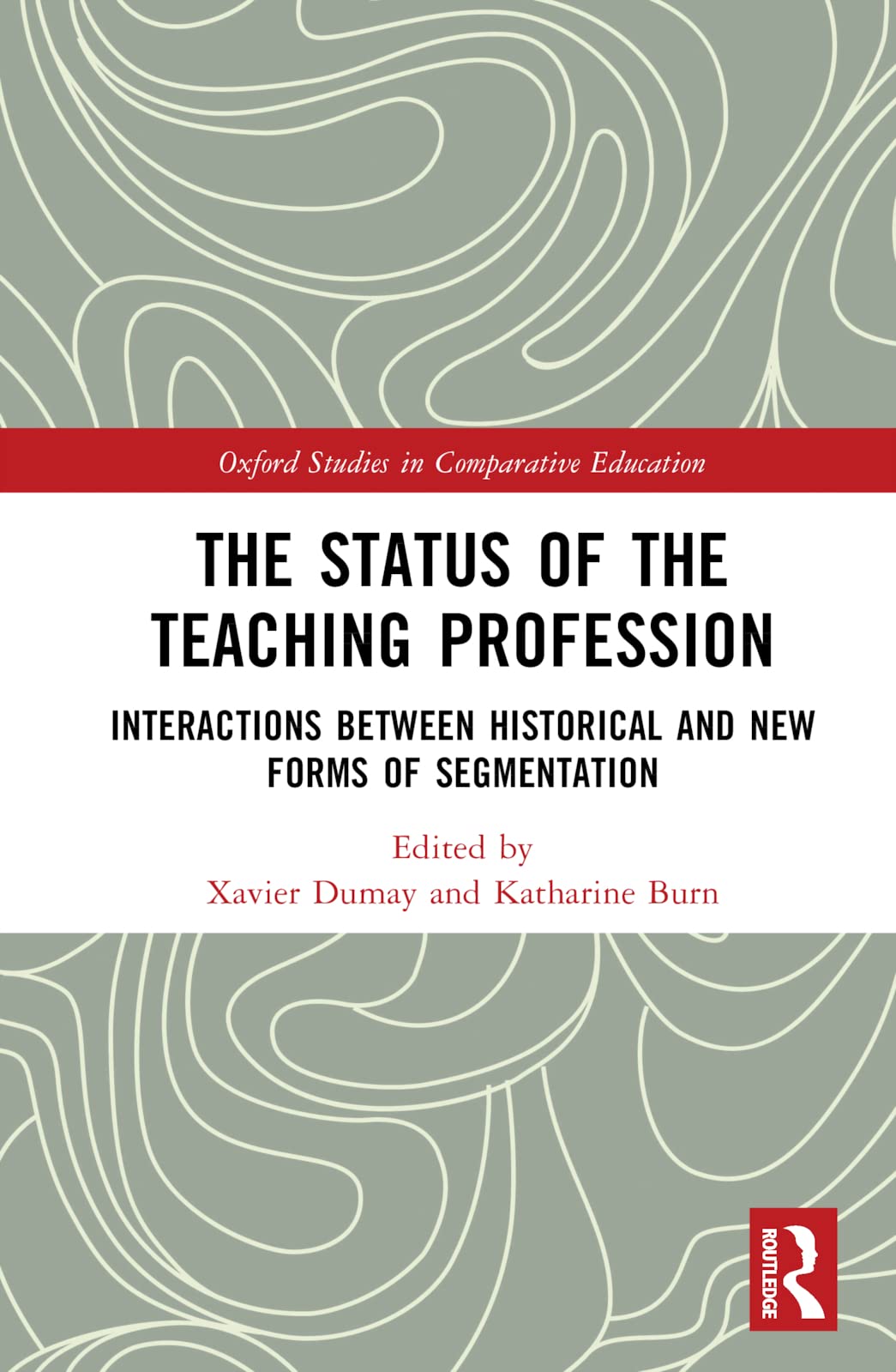 The Status of the Teaching Profession: Interactions Between Historical and New Forms of Segmentation (Oxford Studies in Comparative Education)