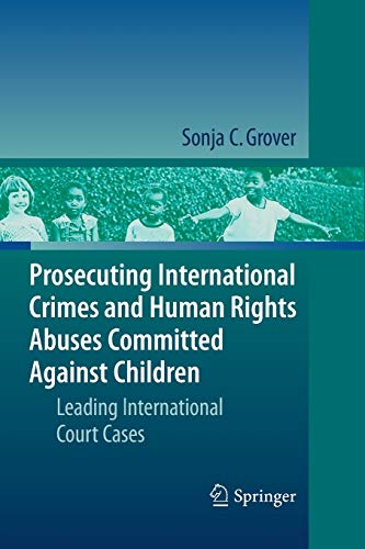Prosecuting International Crimes and Human Rights Abuses Committed Against Children: Leading International Court Cases