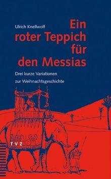 Ein roter Teppich für den Messias. Drei kurze Variationen zur Weihnachtsgeschichte