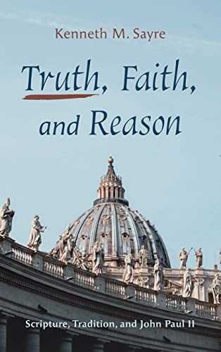 Truth, Faith, and Reason: Scripture, Tradition, and John Paul II