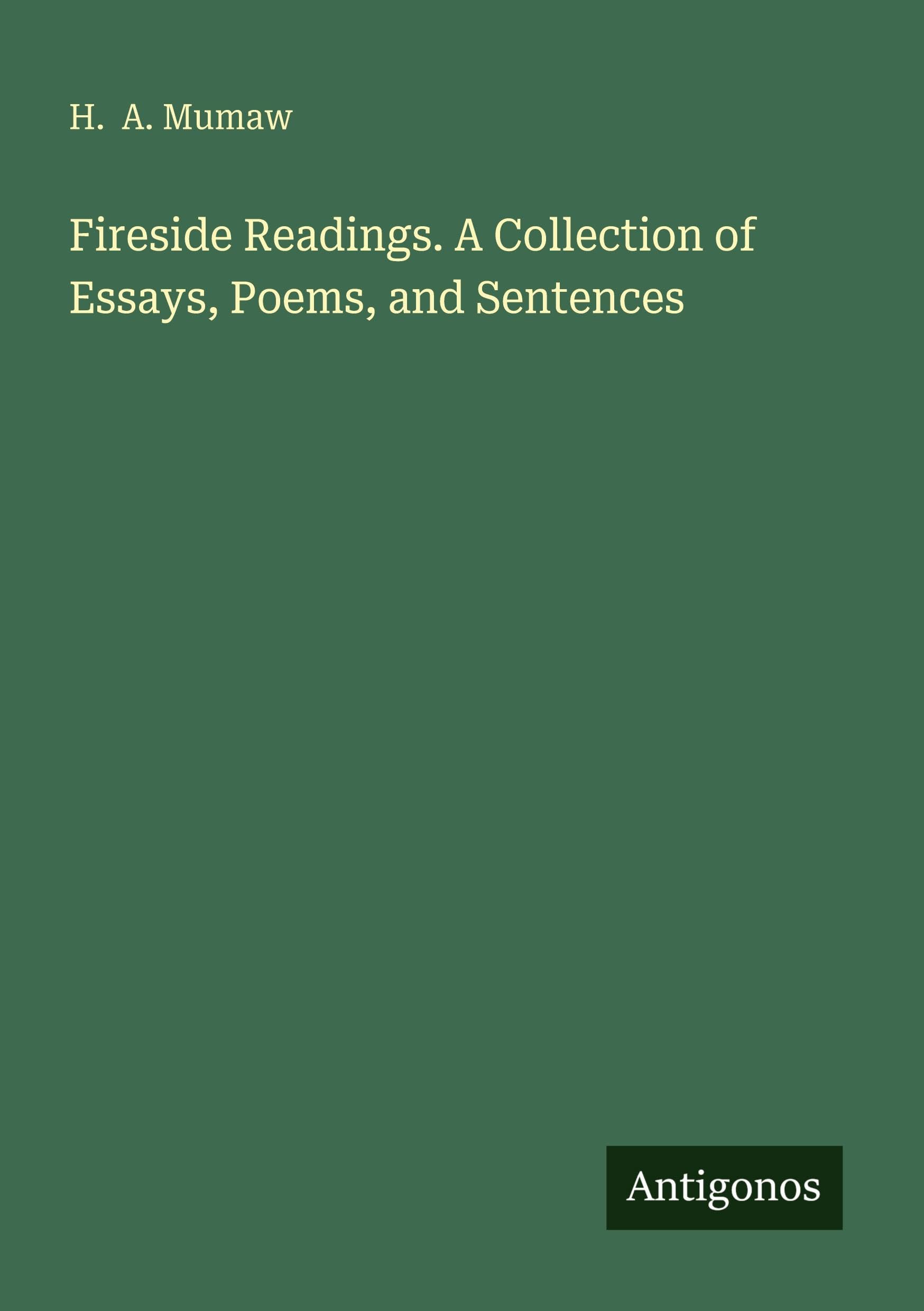 Fireside Readings. A Collection of Essays, Poems, and Sentences