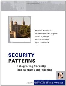Security Patterns: Integrating Security and Systems Engineering (Wiley Series in Software Design Patterns)