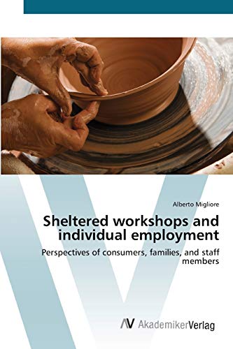 Sheltered workshops and individual employment: Perspectives of consumers, families, and staff members