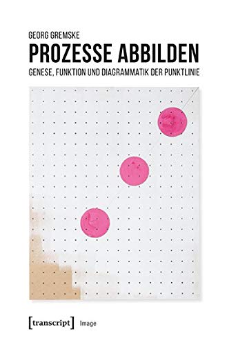 Prozesse abbilden: Genese, Funktion und Diagrammatik der Punktlinie (Image, Bd. 140)