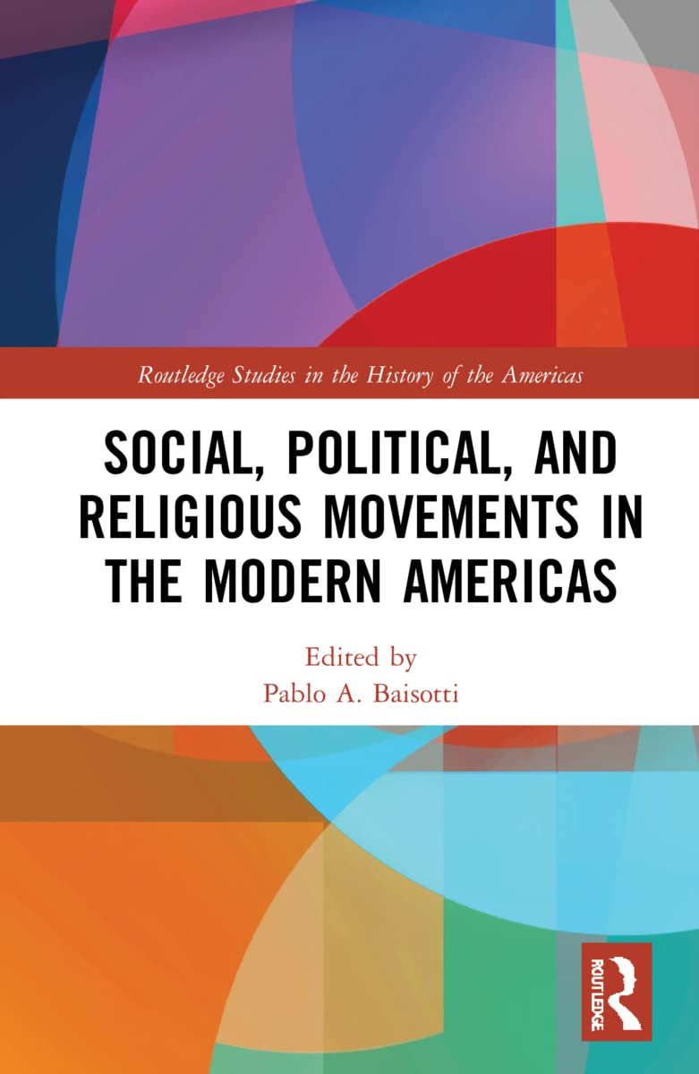 Social, Political, and Religious Movements in the Modern Americas (Routledge Studies in the History of the Americas)