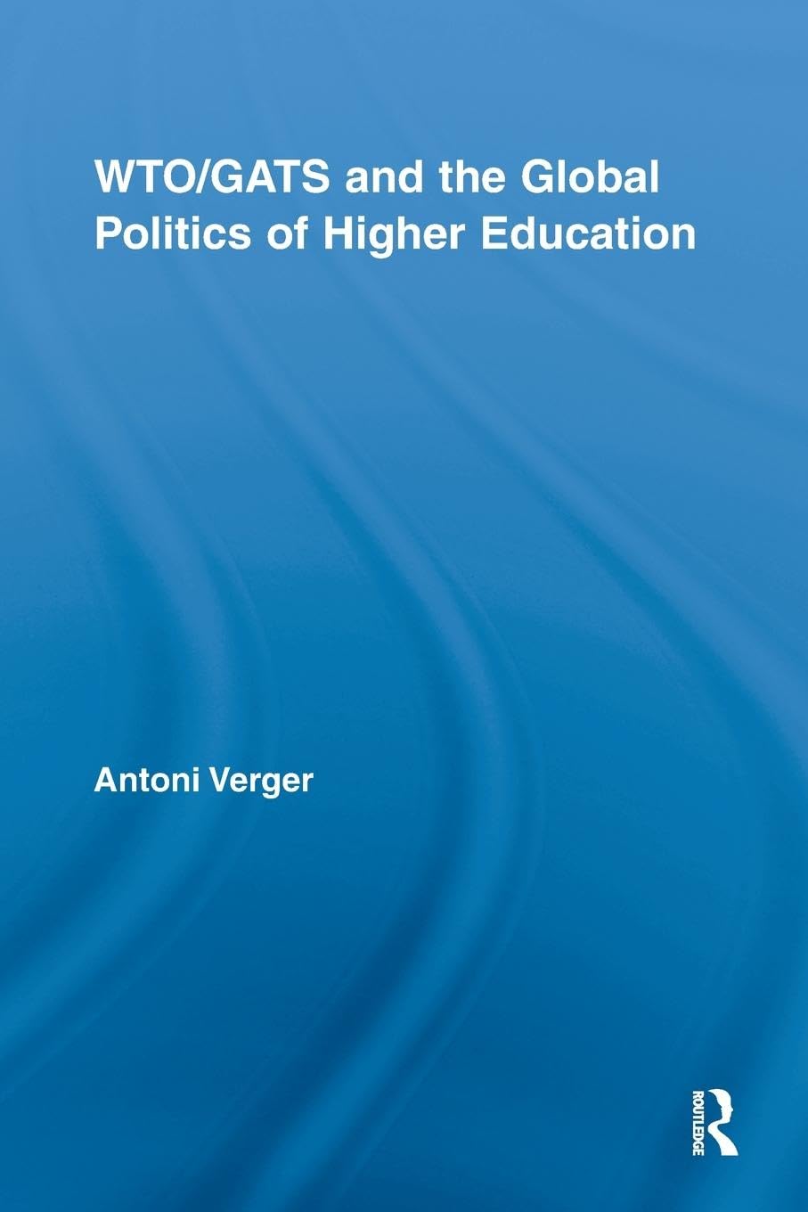 WTO/GATS and the Global Politics of Higher Education (Studies in Higher Education)