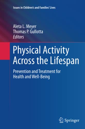 Physical Activity Across the Lifespan: Prevention and Treatment for Health and Well-Being (Issues in Children's and Families' Lives, Band 12)