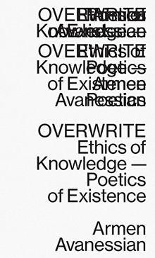 Overwrite: Ethics of Knowledge-Poetics of Existence (Sternberg Press)